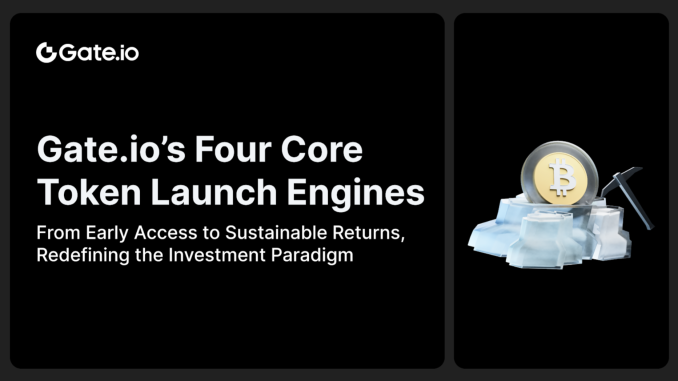 Gate.io's Four Core Token Launch Engines Gate.io’s Four Core Token Launch Engines: From Early Access to Sustainable Returns, Redefining the Investment Paradigm